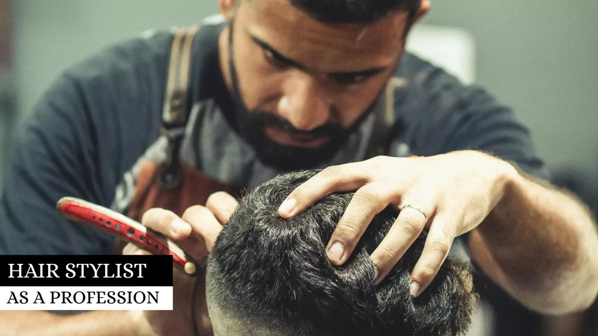 Hair Stylist as a Profession – How to Start and What to Expect?